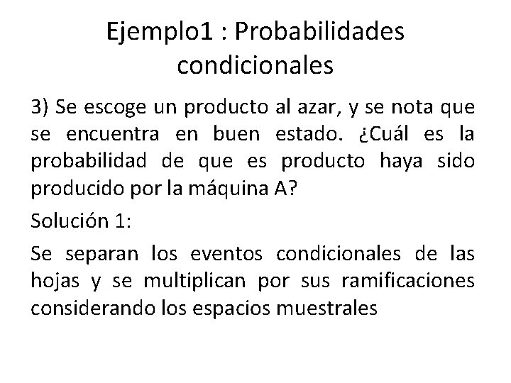 Ejemplo 1 : Probabilidades condicionales 3) Se escoge un producto al azar, y se