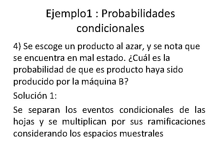 Ejemplo 1 : Probabilidades condicionales 4) Se escoge un producto al azar, y se