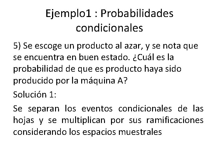 Ejemplo 1 : Probabilidades condicionales 5) Se escoge un producto al azar, y se