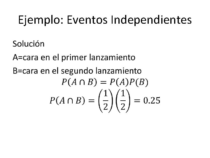 Ejemplo: Eventos Independientes • 