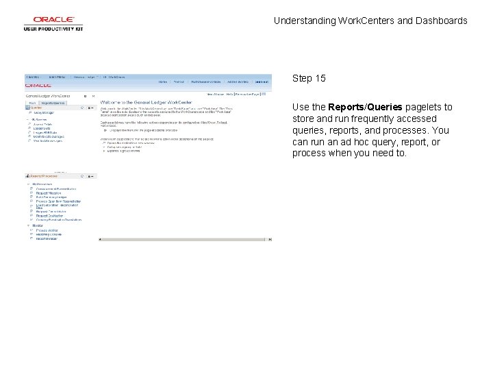 Understanding Work. Centers and Dashboards Step 15 Use the Reports/Queries pagelets to store and