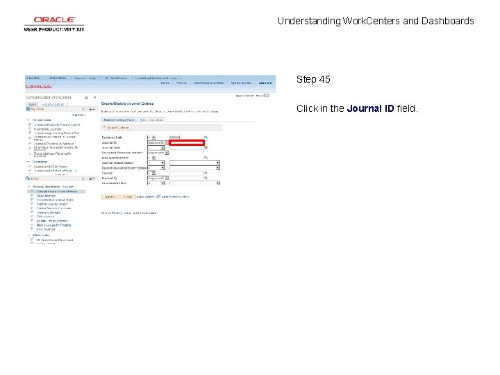 Understanding Work. Centers and Dashboards Step 45 Click in the Journal ID field. 