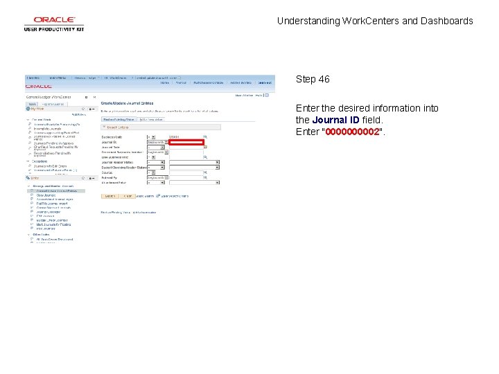 Understanding Work. Centers and Dashboards Step 46 Enter the desired information into the Journal