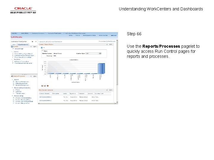 Understanding Work. Centers and Dashboards Step 66 Use the Reports/Processes pagelet to quickly access