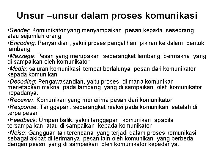 Unsur –unsur dalam proses komunikasi • Sender: Komunikator yang menyampaikan pesan kepada seseorang atau