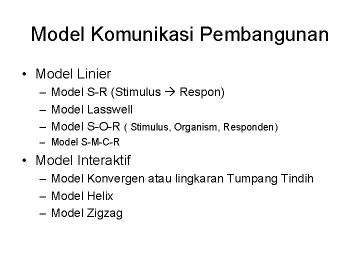 Model Komunikasi Pembangunan • Model Linier – Model S-R (Stimulus Respon) – Model Lasswell