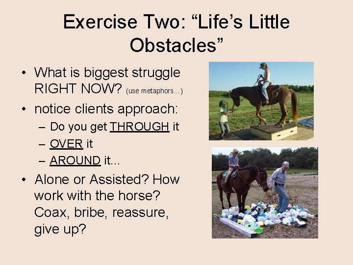 Exercise Two: “Life’s Little Obstacles” • What is biggest struggle RIGHT NOW? (use metaphors…)