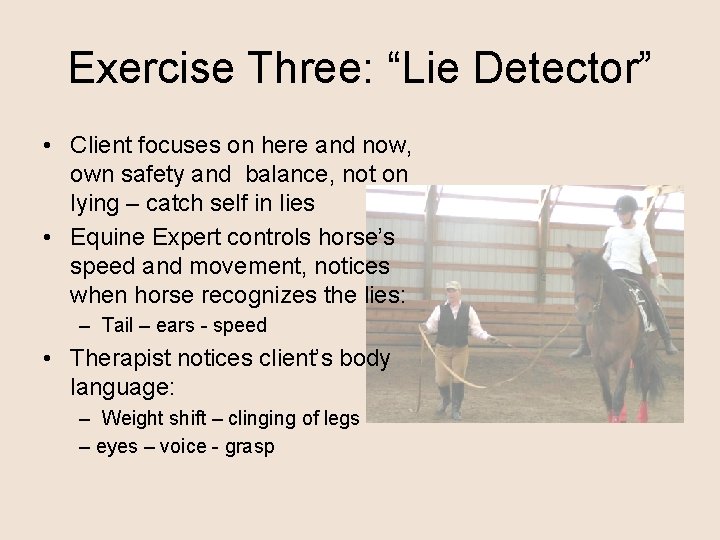 Exercise Three: “Lie Detector” • Client focuses on here and now, own safety and