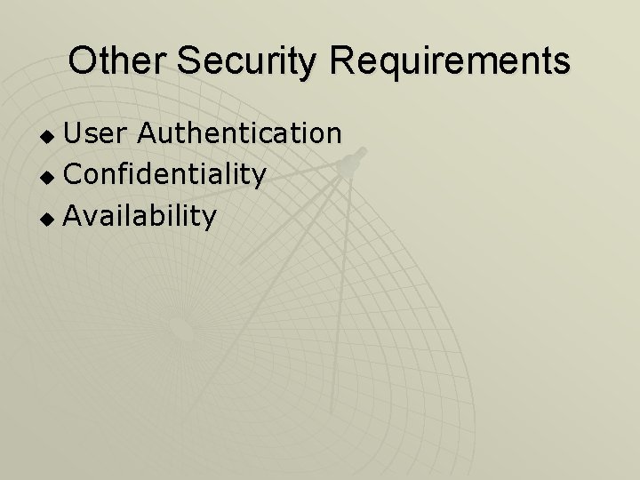 Other Security Requirements User Authentication u Confidentiality u Availability u 