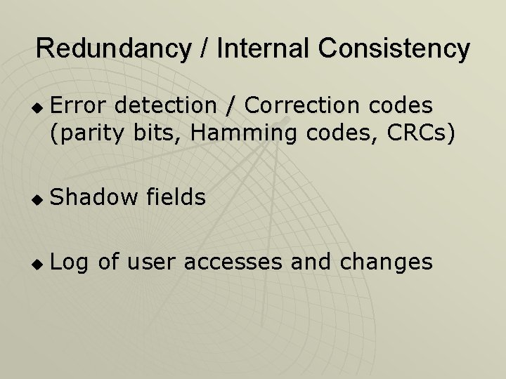 Redundancy / Internal Consistency u Error detection / Correction codes (parity bits, Hamming codes,