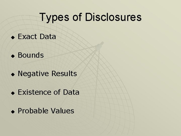 Types of Disclosures u Exact Data u Bounds u Negative Results u Existence of