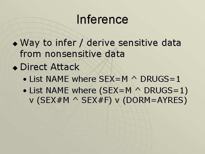 Inference Way to infer / derive sensitive data from nonsensitive data u Direct Attack
