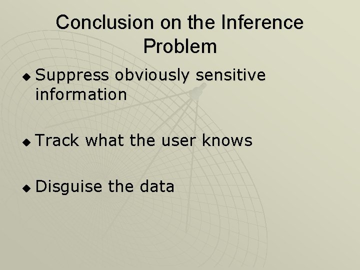 Conclusion on the Inference Problem u Suppress obviously sensitive information u Track what the