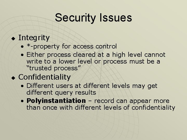 Security Issues u Integrity • *-property for access control • Either process cleared at