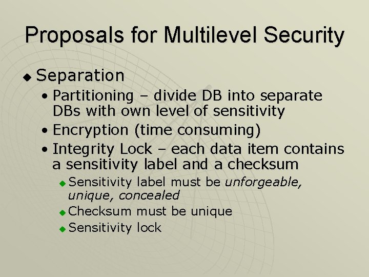 Proposals for Multilevel Security u Separation • Partitioning – divide DB into separate DBs