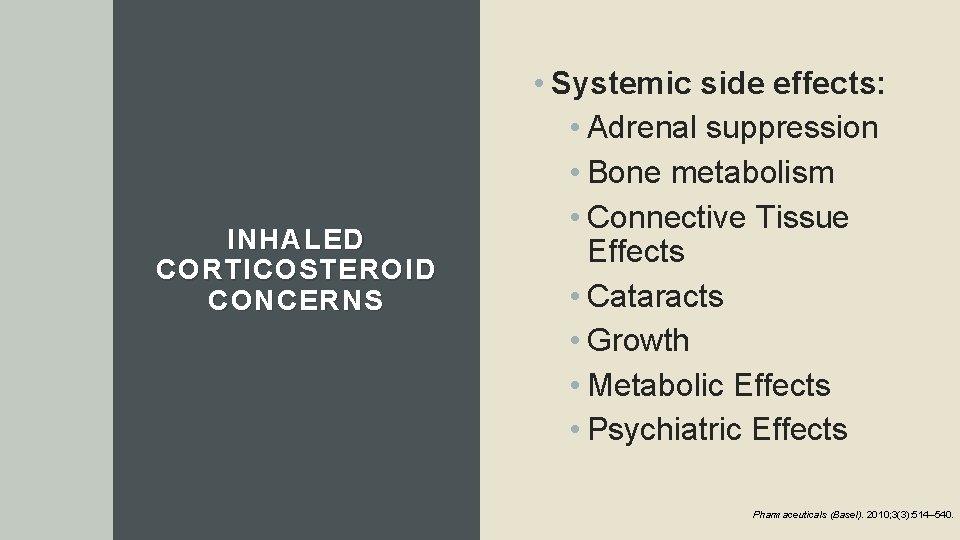 INHALED CORTICOSTEROID CONCERNS • Systemic side effects: • Adrenal suppression • Bone metabolism •