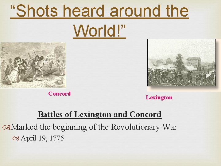 “Shots heard around the World!” Concord Lexington Battles of Lexington and Concord Marked the