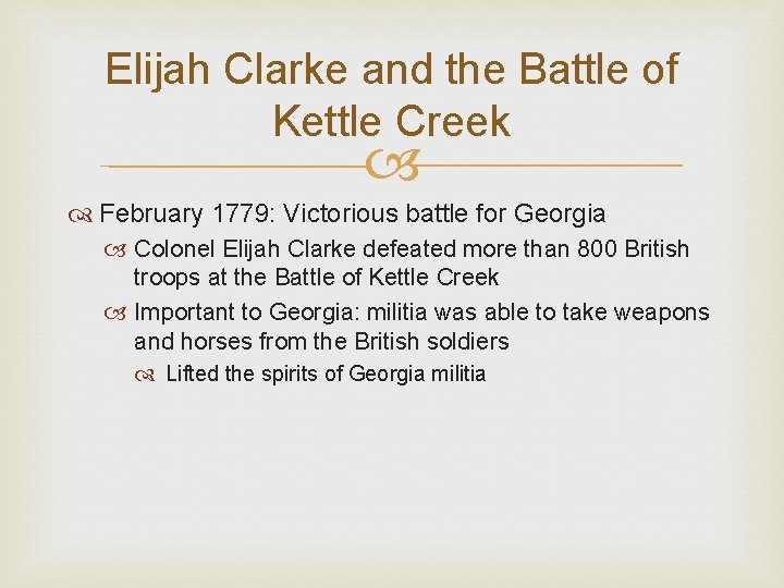 Elijah Clarke and the Battle of Kettle Creek February 1779: Victorious battle for Georgia