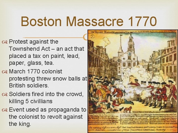 Boston Massacre 1770 Protest against the Townshend Act – an act that placed a