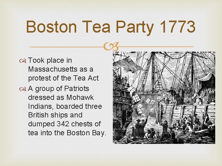 Boston Tea Party 1773 Took place in Massachusetts as a protest of the Tea