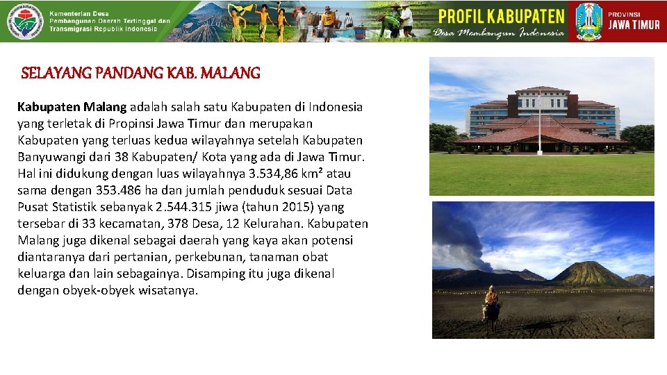 SELAYANG PANDANG KAB. MALANG Kabupaten Malang adalah satu Kabupaten di Indonesia yang terletak di