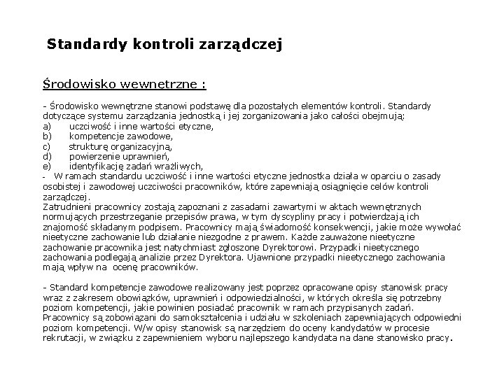  Standardy kontroli zarządczej Środowisko wewnętrzne : - Środowisko wewnętrzne stanowi podstawę dla pozostałych