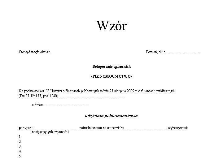 Wzór Pieczęć nagłówkowa Poznań, dnia. . . . . Delegowanie uprawnień (PEŁNOMOCNICTWO) Na podstawie