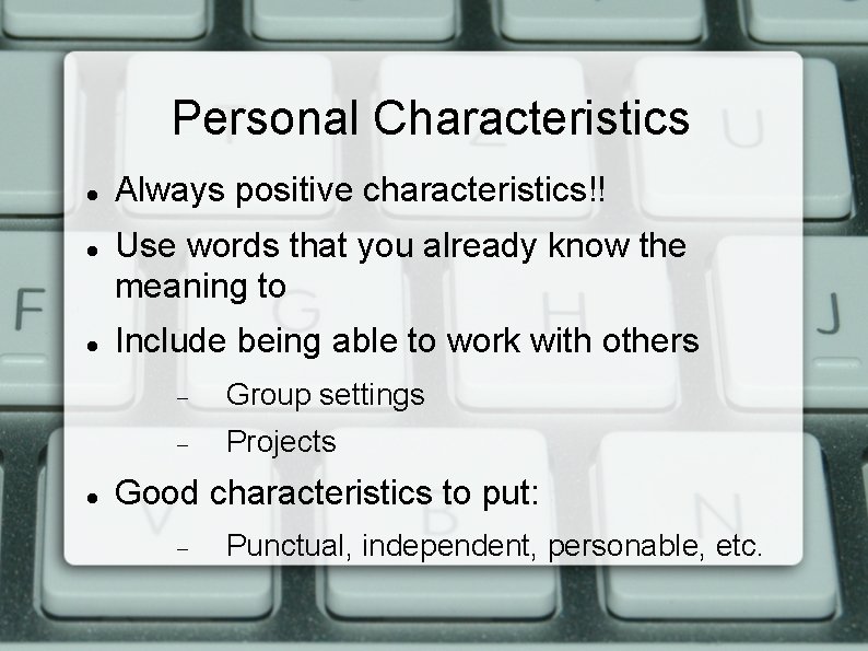 Personal Characteristics Always positive characteristics!! Use words that you already know the meaning to