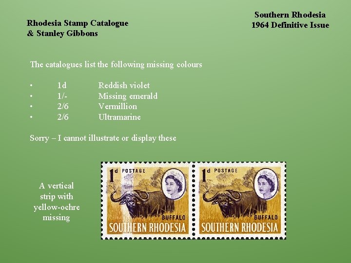 Rhodesia Stamp Catalogue & Stanley Gibbons The catalogues list the following missing colours •