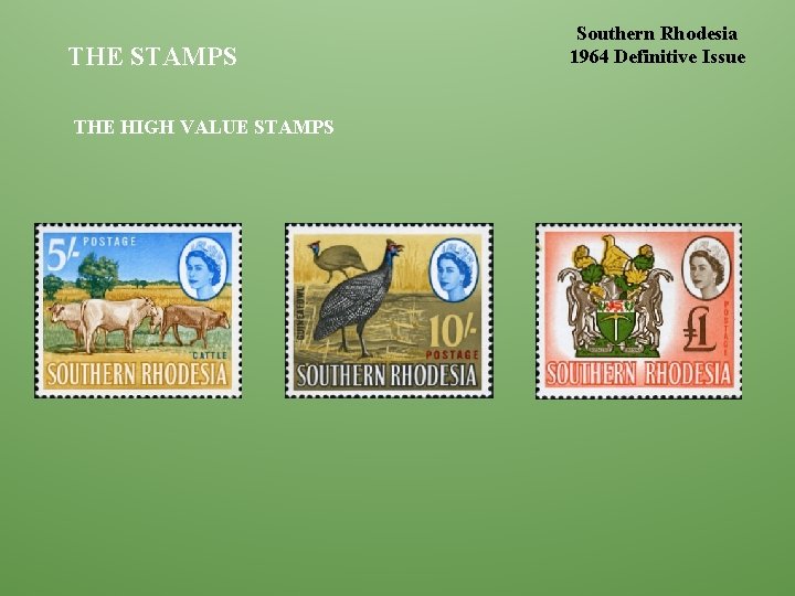 THE STAMPS THE HIGH VALUE STAMPS Southern Rhodesia 1964 Definitive Issue 