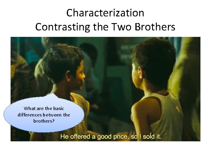 Characterization Contrasting the Two Brothers What are the basic differences between the brothers? 