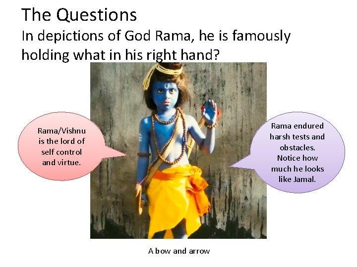 The Questions In depictions of God Rama, he is famously holding what in his