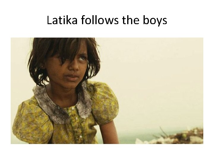 Latika follows the boys 