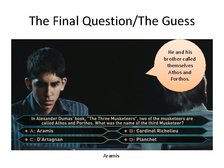 The Final Question/The Guess He and his brother called themselves Athos and Porthos. Aramis