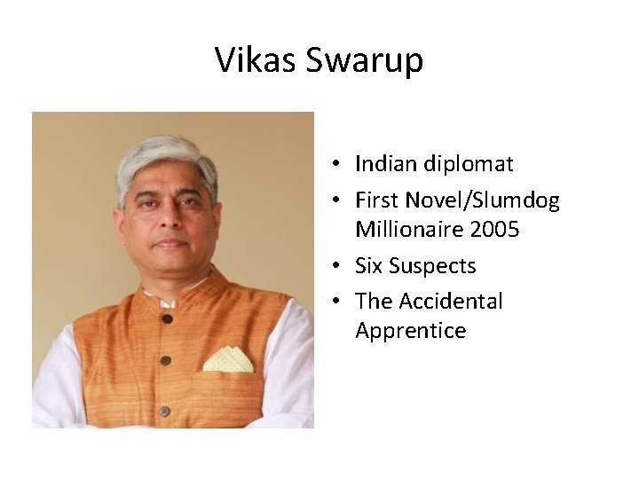 Vikas Swarup • Indian diplomat • First Novel/Slumdog Millionaire 2005 • Six Suspects •