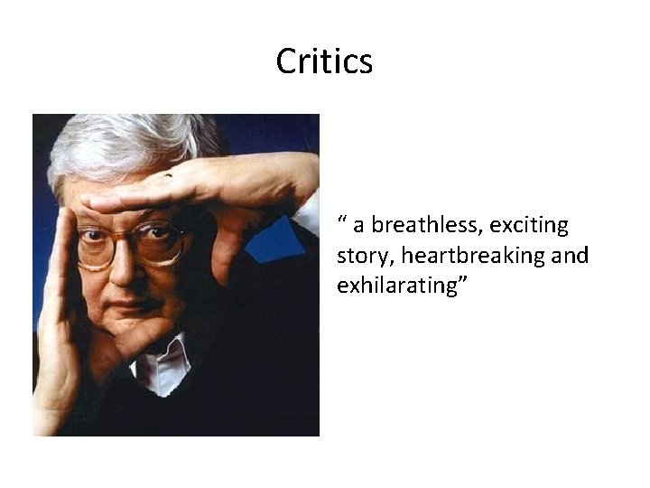 Critics “ a breathless, exciting story, heartbreaking and exhilarating” 