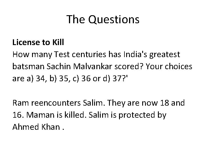 The Questions License to Kill How many Test centuries has India's greatest batsman Sachin