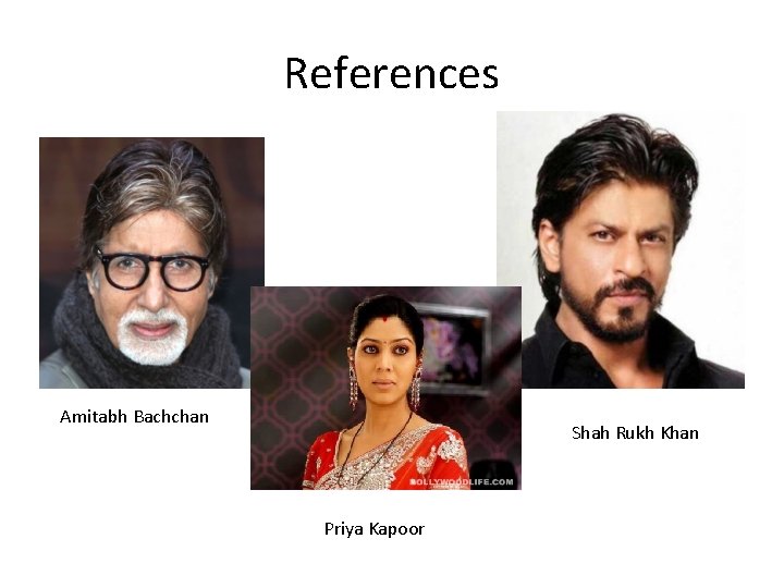 References Amitabh Bachchan Shah Rukh Khan Priya Kapoor 