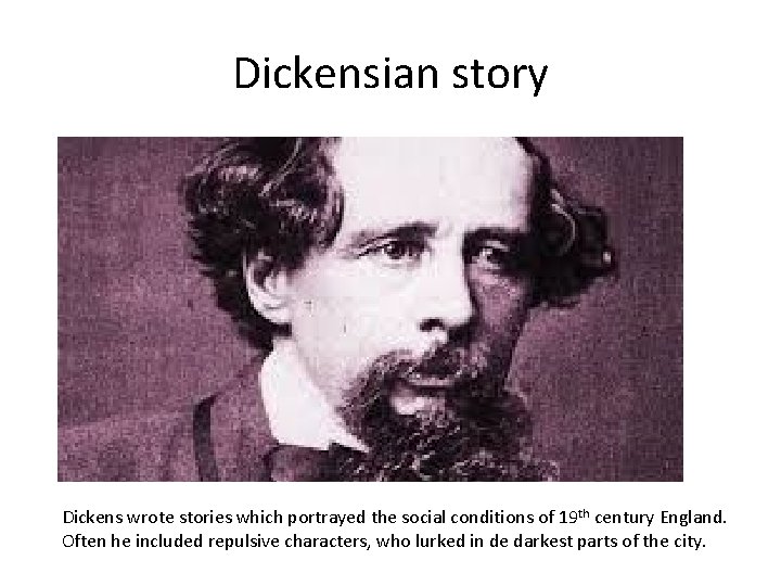 Dickensian story Dickens wrote stories which portrayed the social conditions of 19 th century