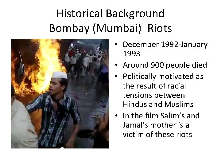 Historical Background Bombay (Mumbai) Riots • December 1992 -January 1993 • Around 900 people