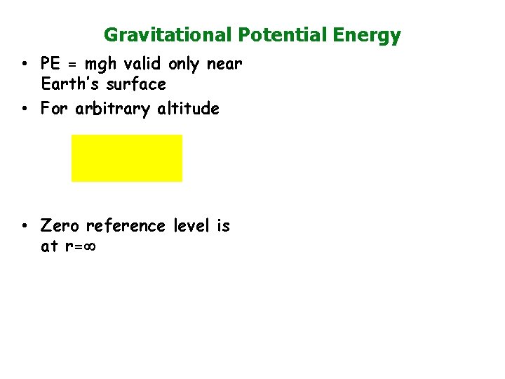Gravitational Potential Energy • PE = mgh valid only near Earth’s surface • For