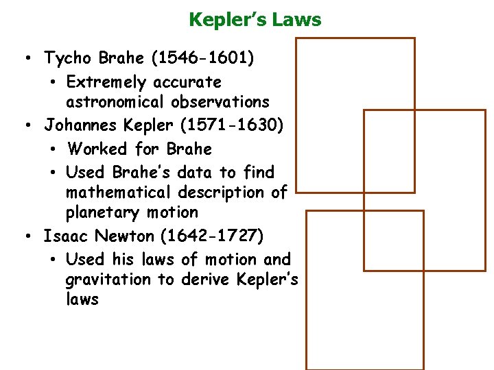 Kepler’s Laws • Tycho Brahe (1546 -1601) • Extremely accurate astronomical observations • Johannes