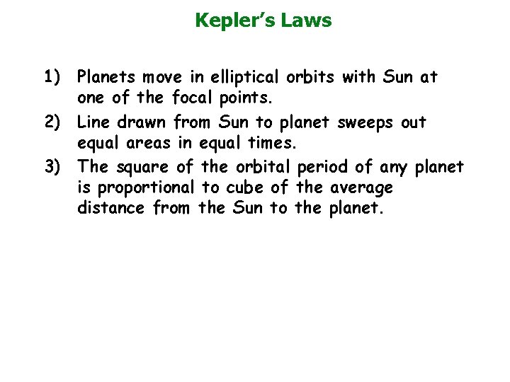 Kepler’s Laws 1) Planets move in elliptical orbits with Sun at one of the