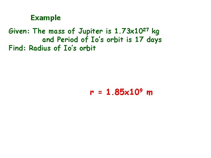 Example Given: The mass of Jupiter is 1. 73 x 1027 kg and Period