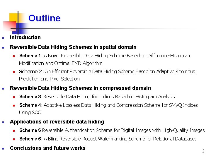 Outline n Introduction n Reversible Data Hiding Schemes in spatial domain n Scheme 1: