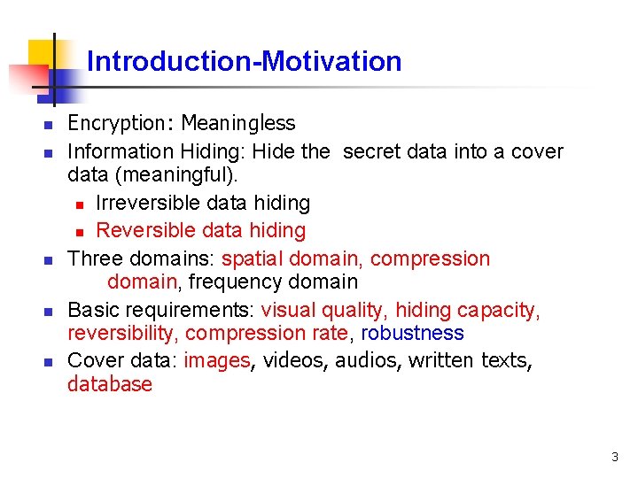 Introduction-Motivation n n Encryption: Meaningless Information Hiding: Hide the secret data into a cover