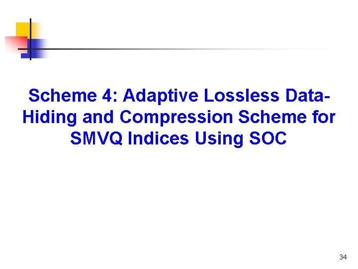 Scheme 4: Adaptive Lossless Data. Hiding and Compression Scheme for SMVQ Indices Using SOC