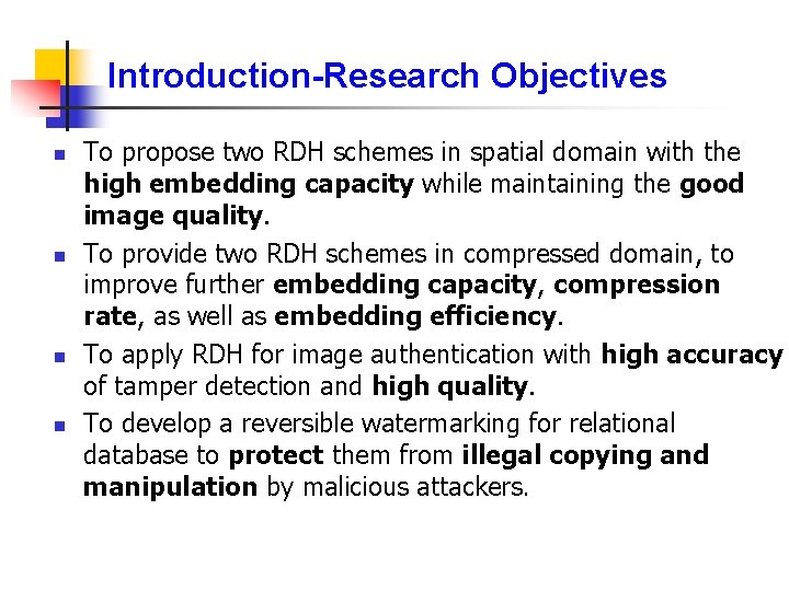 Introduction-Research Objectives n n To propose two RDH schemes in spatial domain with the