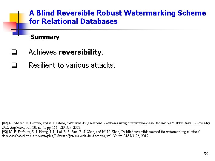 A Blind Reversible Robust Watermarking Scheme for Relational Databases Summary q Achieves reversibility. q