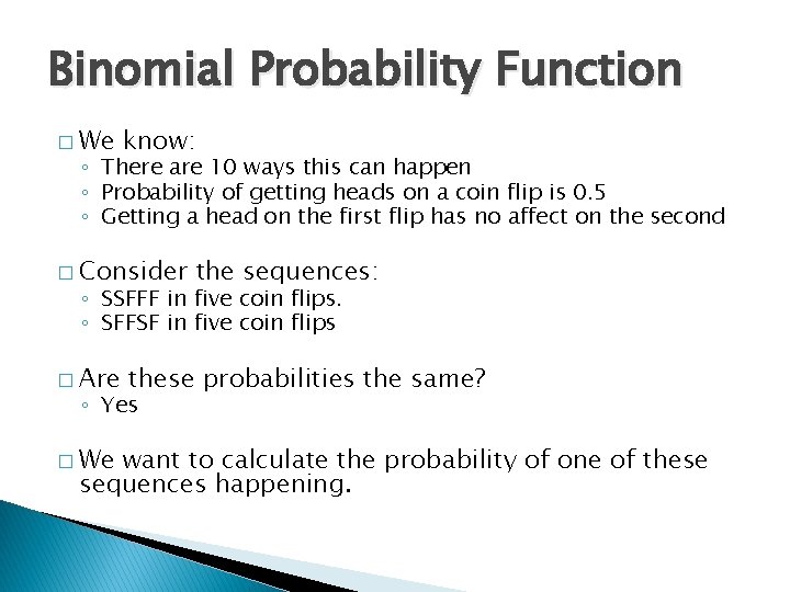 Binomial Probability Function � We know: ◦ There are 10 ways this can happen